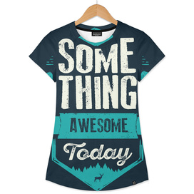 DO SOMETHING AWESOME TODAY