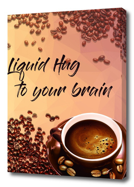 Coffee Poster 2 - Liquid Hug to Your Brain