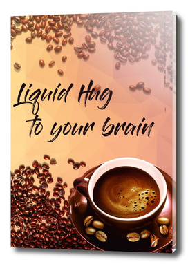 Coffee Poster 2 - Liquid Hug to Your Brain
