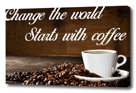 Coffee Poster 32 - Change the world