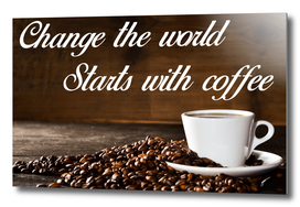 Coffee Poster 32 - Change the world