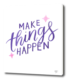 Make Things Happen