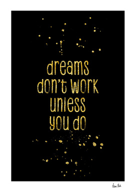 TEXT ART GOLD Dreams don’t work unless you do