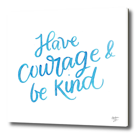 Have Courage and Be Kind