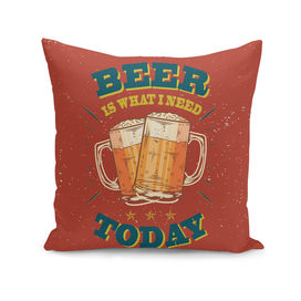 BEER IS WHAT I NEED TODAY, Beer poster,