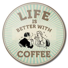 Life is better with Coffee, Coffee poster, vintage poster