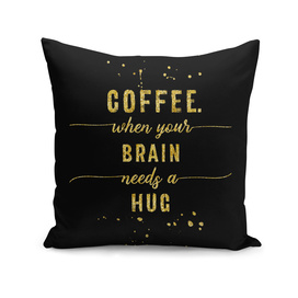 TEXT ART GOLD Coffee - when your brain needs a hug