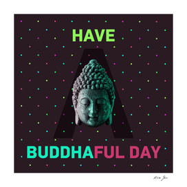 Have a Buddhaful Day