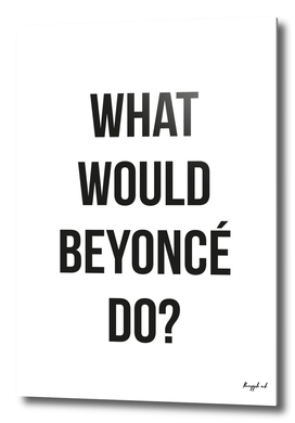 What would Beyonce do?