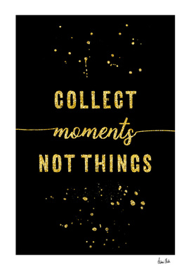 TEXT ART GOLD Collect moments not things