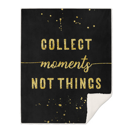 TEXT ART GOLD Collect moments not things