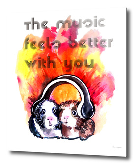 The Music Feels Better with You