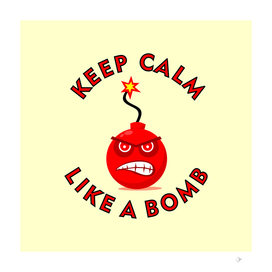 keep calm like a bomb