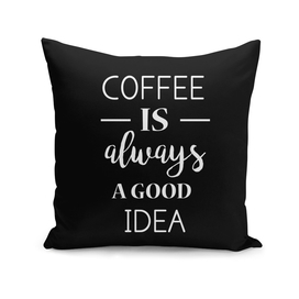 Coffee is always a good idea