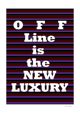 Off Line is the New Luxury