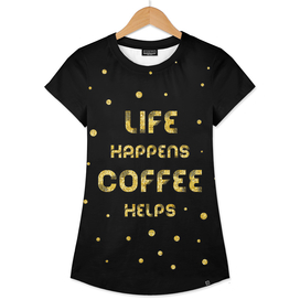 Text Art Gold LIFE HAPPENS COFFEE HELPS