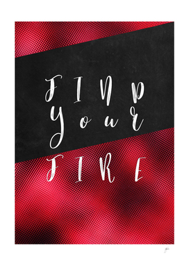 FIND YOU FIRE motivational quote
