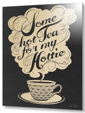 Some hot tea, for my hottie