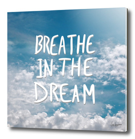 Breathe in the dream...