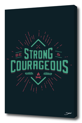 BE STRONG AND COURAGEOUS