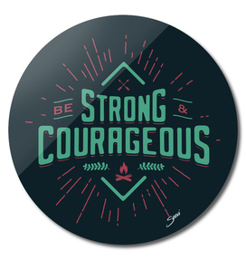 BE STRONG AND COURAGEOUS