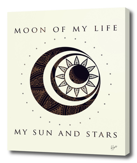 Moon of My Life... My Sun and Stars