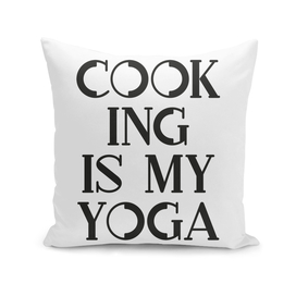 Cook ing is my Yoga - B&W