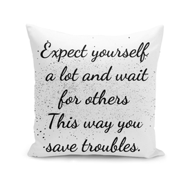 Expect yourself a lot and wait for others