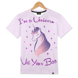 I'm a unicorn, not your bae