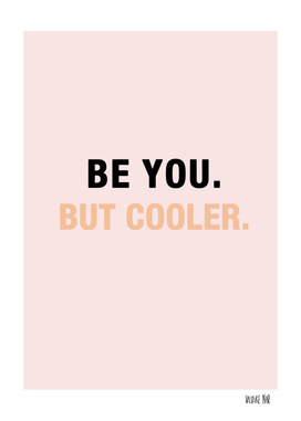 Be you but cooler