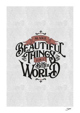 MAKE BEAUTIFUL THINGS