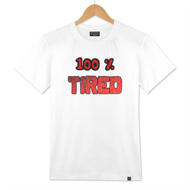 100 Percent Tired