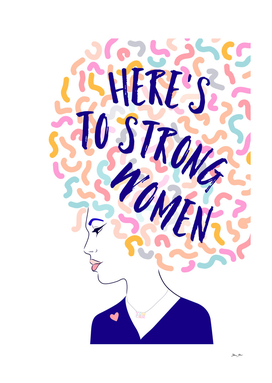 Here's to Strong Women!
