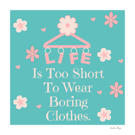 life is too short to wear boring clothes