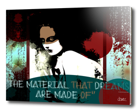 "The material that dreams are made of"