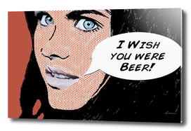 I Wish You Were Beer!
