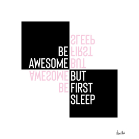 Typographic Design BE AWESOME - BUT FIRST SLEEP