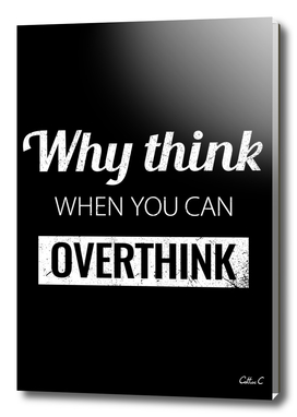 Why think when you can Overthink?