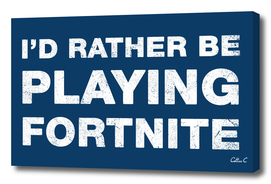 I'd rather be playing Fortnite
