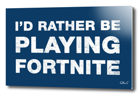 I'd rather be playing Fortnite