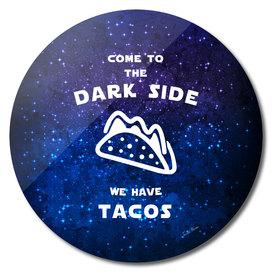 Come to the dark side, we have tacos