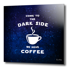 Come to the dark side, we have coffee