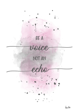 Be a voice not an echo | watercolor pink