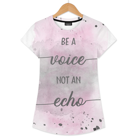 Be a voice not an echo | watercolor pink