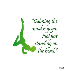 "Calming the mind is yoga. Not just standing on the head."