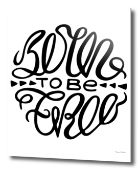 Inspirational hand-drawn lettering. Born to be free.