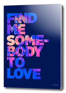 Find me Somebody To Love