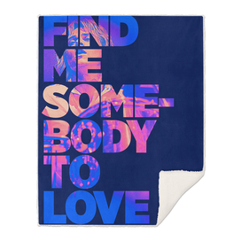 Find me Somebody To Love
