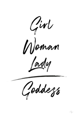 Girl Woman Lady = Goddess | Black and White Edition