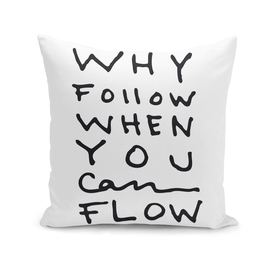 Why Follow When You Can Flow